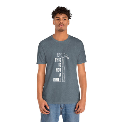 This is not a drill Construction Humor Unisex Jersey Short Sleeve Tee