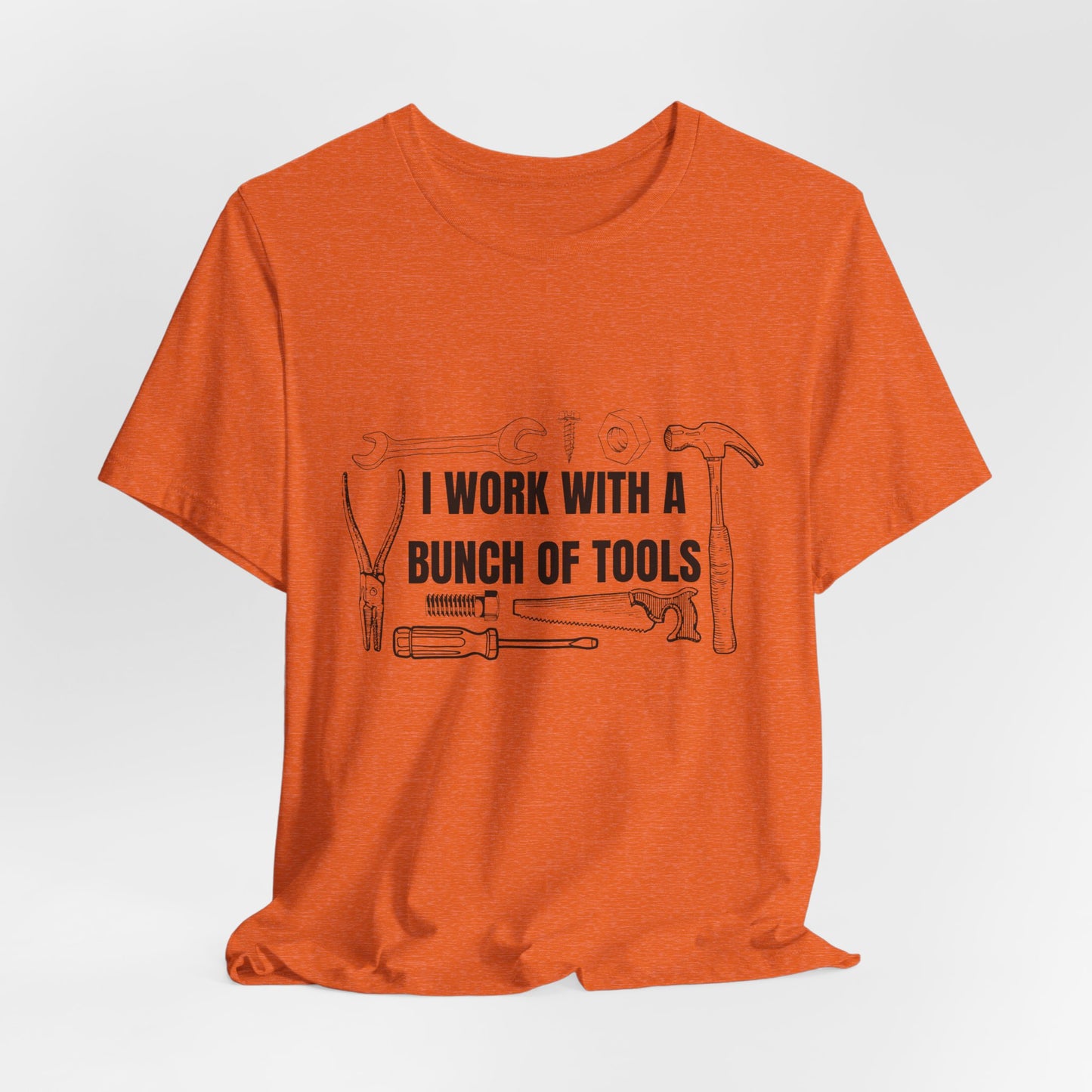 I Work with a Bunch of Tools Construction Humor Copy of Unisex Jersey Short Sleeve Tee