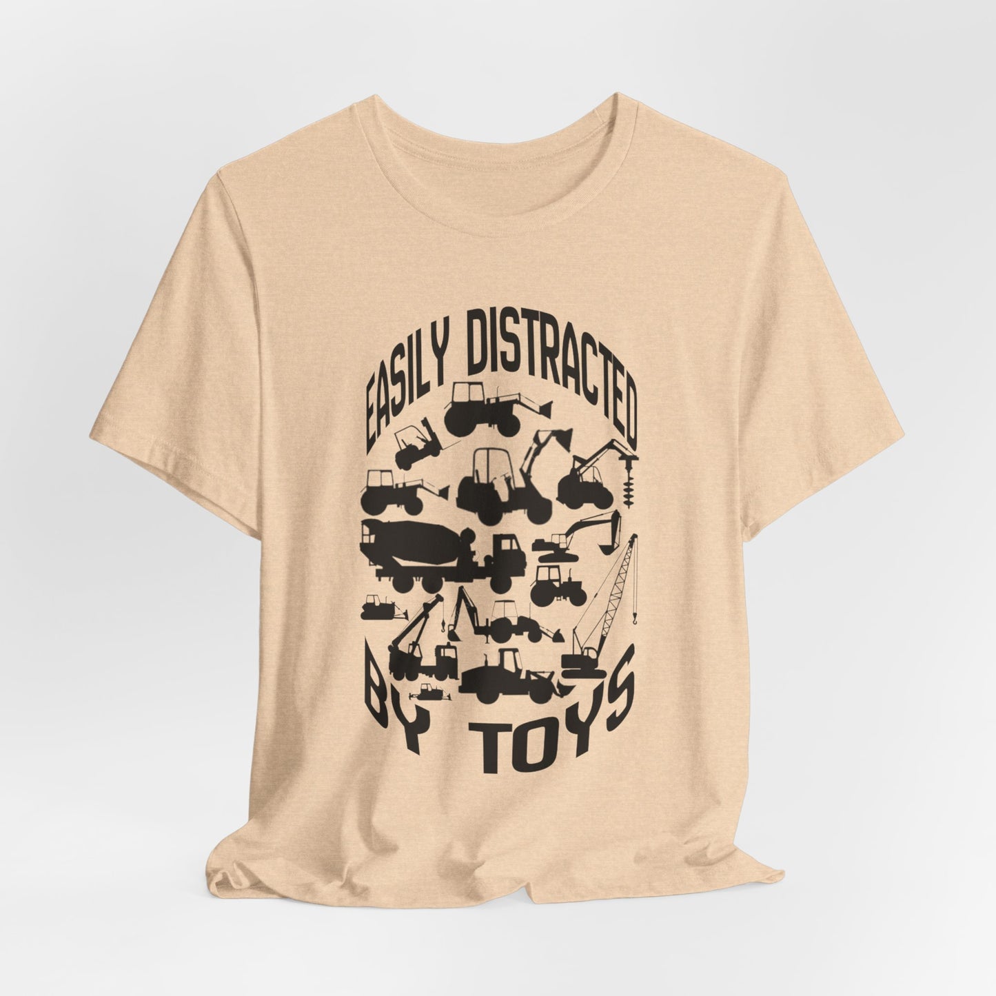 Easily Distracted by Toys- Heavy Equipment Construction Humor Unisex Jersey Short Sleeve Tee