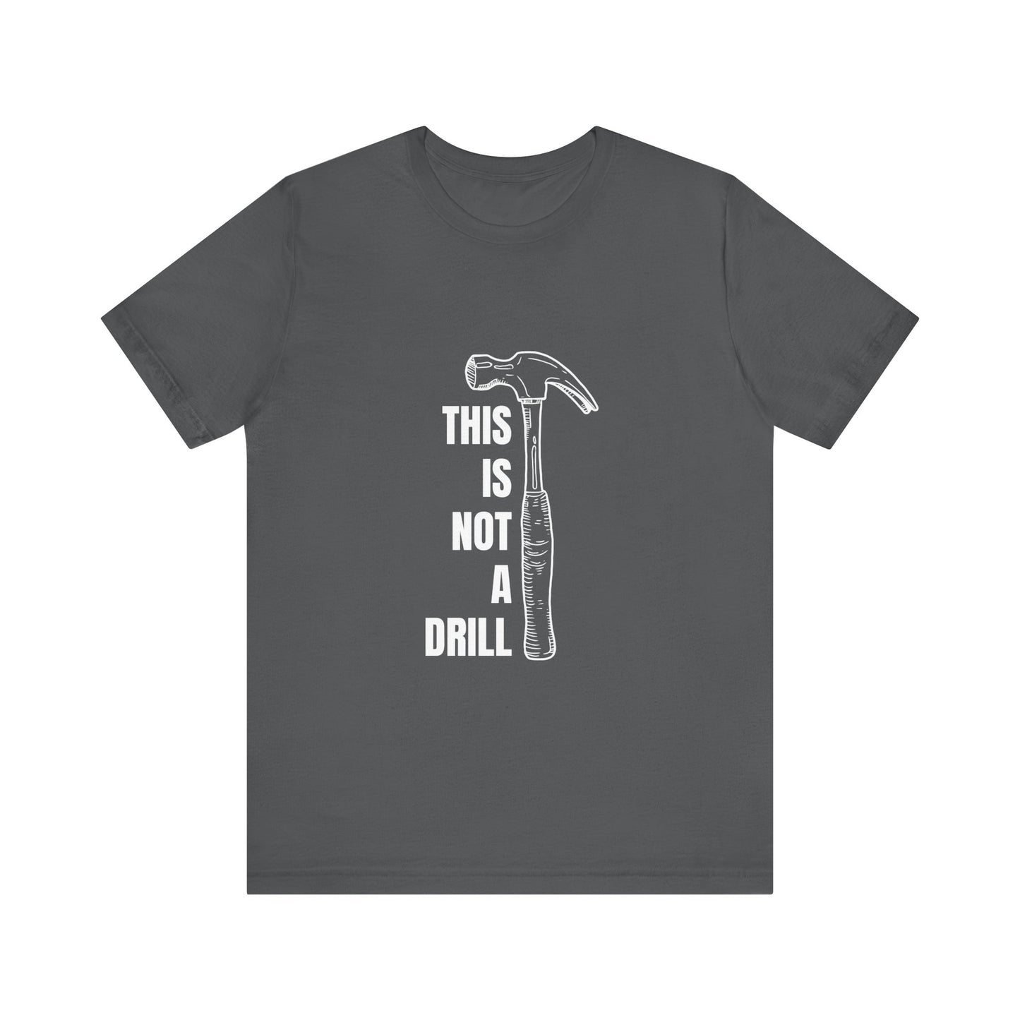 This is not a drill Construction Humor Unisex Jersey Short Sleeve Tee