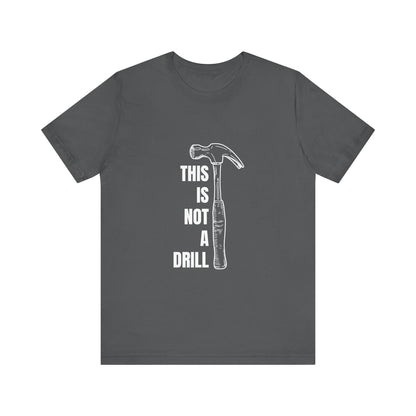 This is not a drill Construction Humor Unisex Jersey Short Sleeve Tee