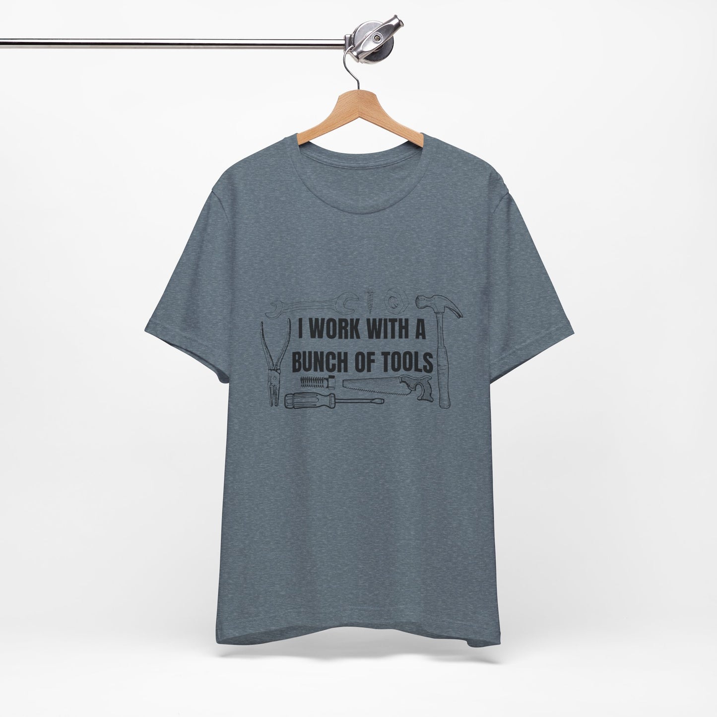 I Work with a Bunch of Tools Construction Humor Copy of Unisex Jersey Short Sleeve Tee