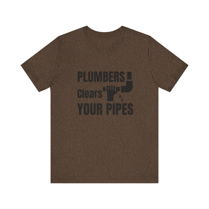Plumbers Clears Your Pipes Construction Humor Unisex Jersey Short Sleeve Tee