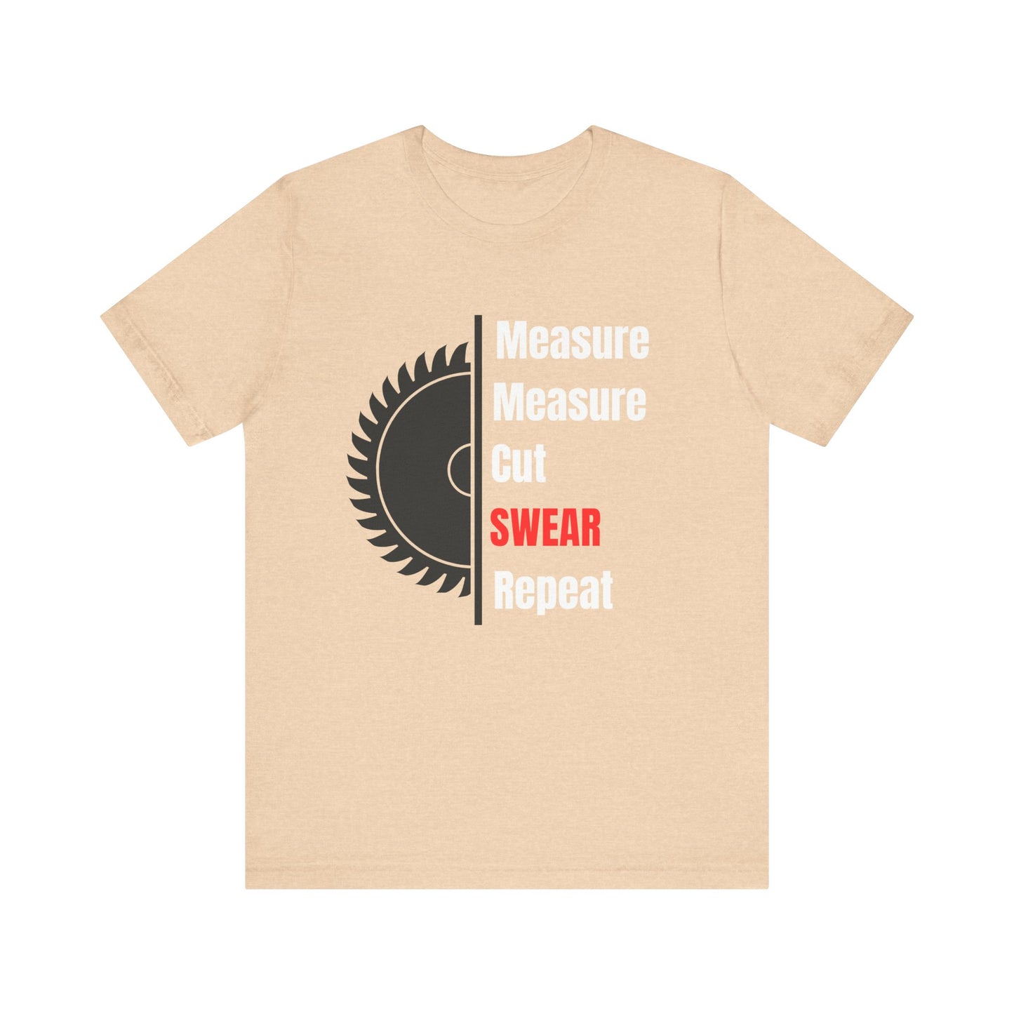 Measure Measure Cut Swear Repeat Construction Humor Unisex Jersey Short Sleeve Tee