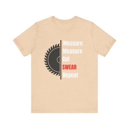 Measure Measure Cut Swear Repeat Construction Humor Unisex Jersey Short Sleeve Tee