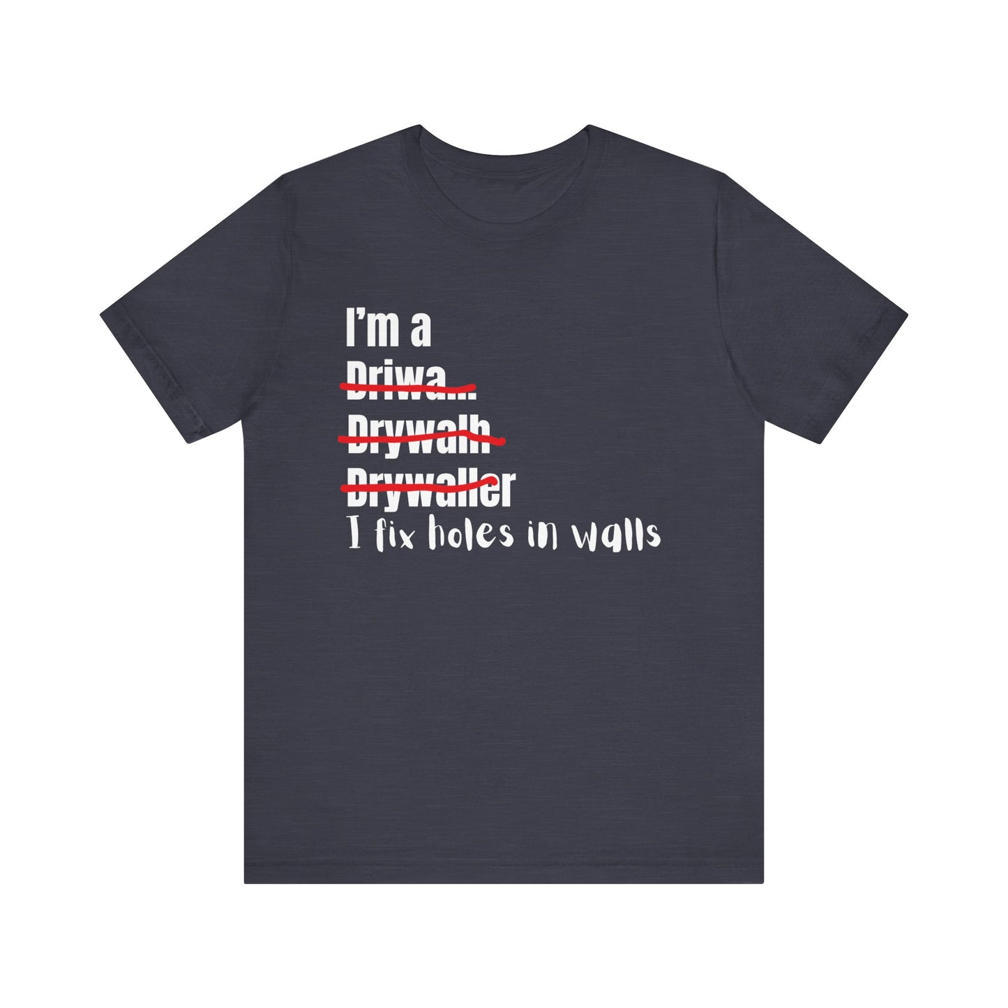 I Fix Holes in walls Drywaller Construction Humor Unisex Jersey Short Sleeve Tee