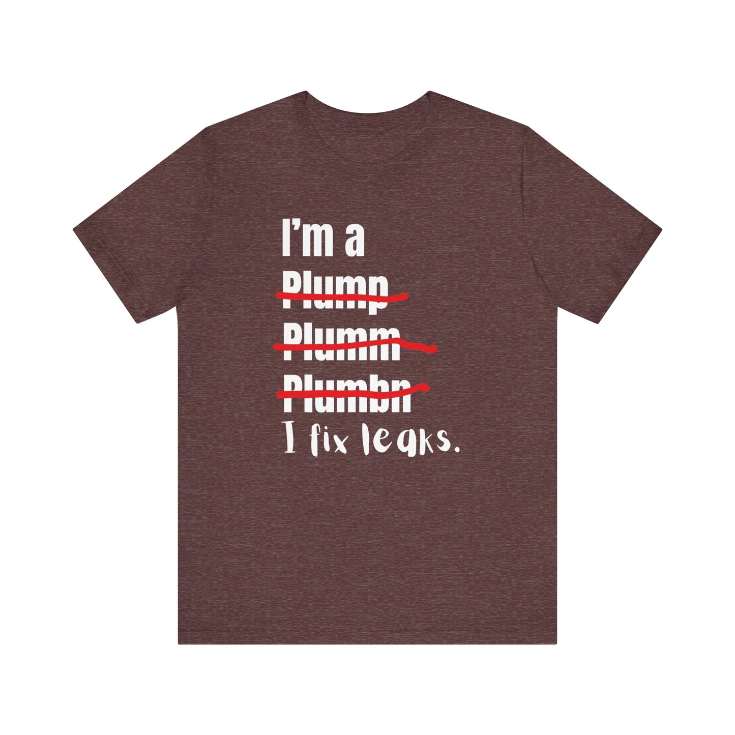 I fix leaks Construction Humor Unisex Jersey Short Sleeve Tee