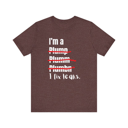 I fix leaks Construction Humor Unisex Jersey Short Sleeve Tee