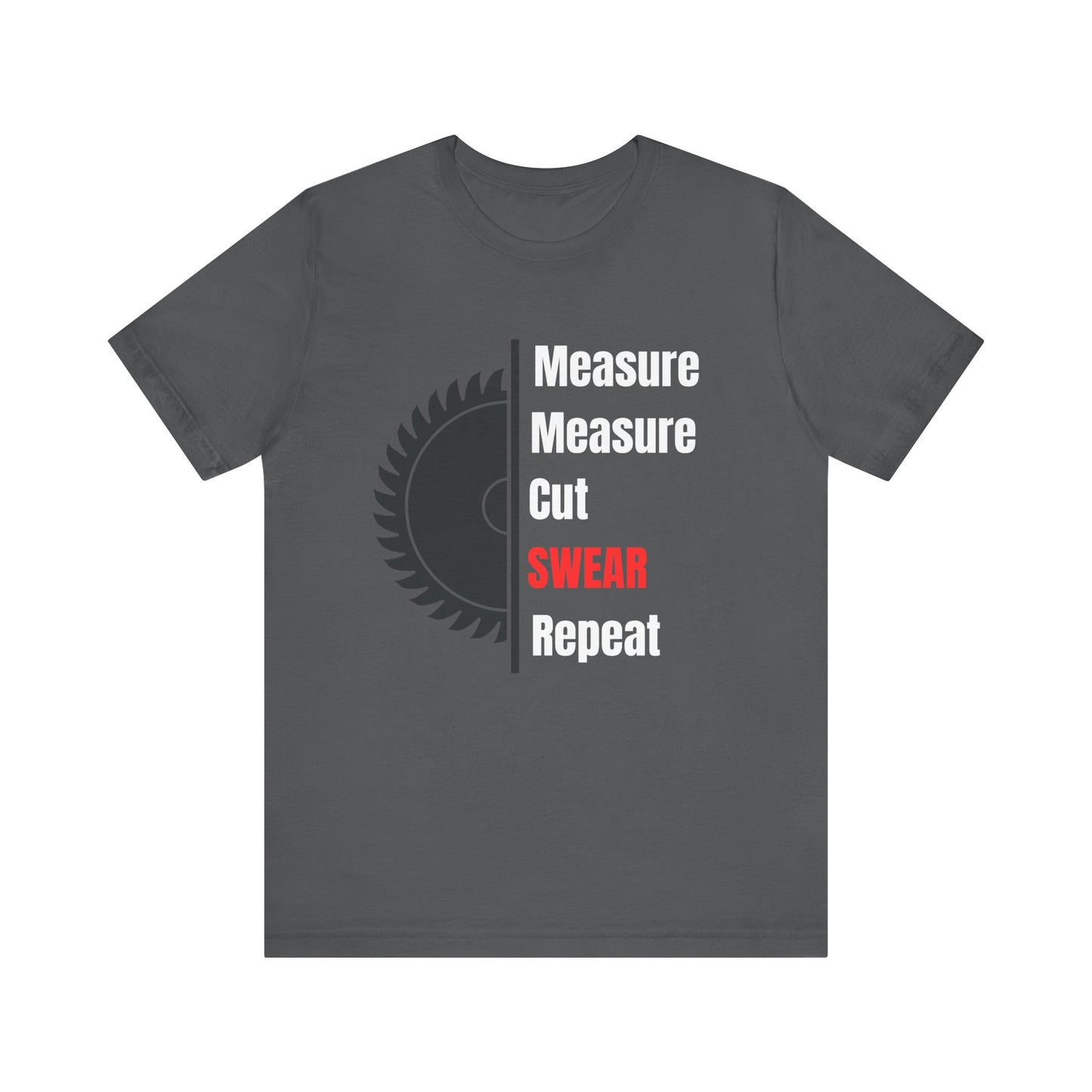 Measure Measure Cut Swear Repeat Construction Humor Unisex Jersey Short Sleeve Tee