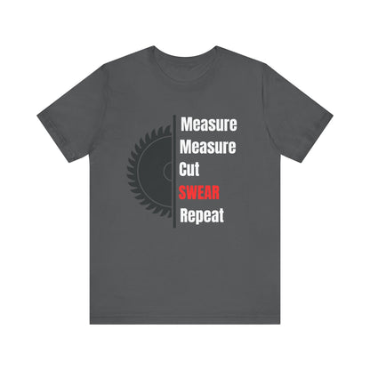 Measure Measure Cut Swear Repeat Construction Humor Unisex Jersey Short Sleeve Tee