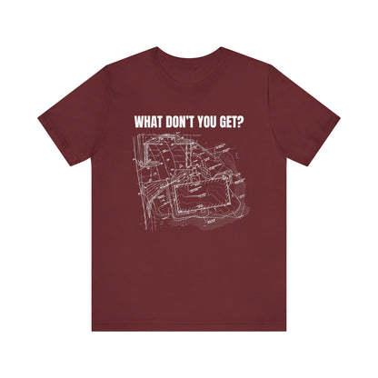 What Dont You Get? Civil Grading Plan Construction Humor Unisex Jersey Short Sleeve Tee