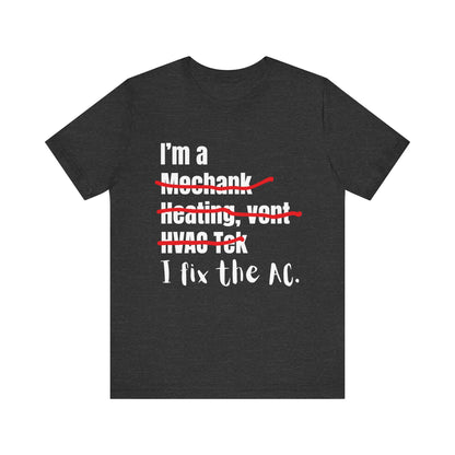 I fix the AC HVAC Construction Humor Unisex Jersey Short Sleeve Tee