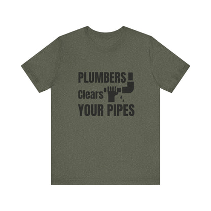 Plumbers Clears Your Pipes Construction Humor Unisex Jersey Short Sleeve Tee