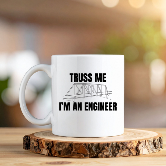 TRUSS ME I'm AN ENGINEER Mug 15oz