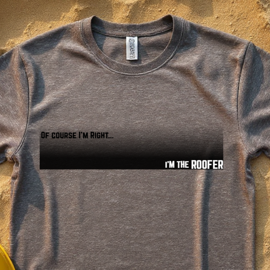 Of Course I'm Right... I'm the Roofer Construction Site Humor Unisex Heavy Cotton Tee Unisex Heavy Cotton Tee