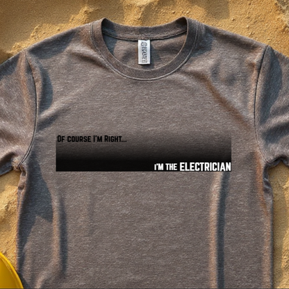 Of Course I'm Right... I'm the Electrician Construction Site Humor Unisex Heavy Cotton Tee Unisex Heavy Cotton Tee