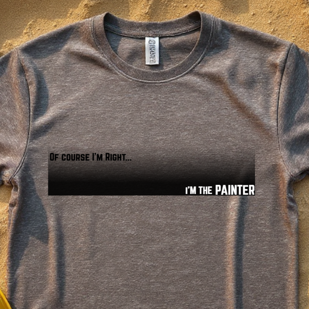 Of Course I'm Right... I'm the Painter Construction Site Humor Unisex Heavy Cotton Tee Unisex Heavy Cotton Tee