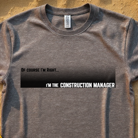 Of Course I'm Right... I'm the Construction Manager Unisex Heavy Cotton Tee