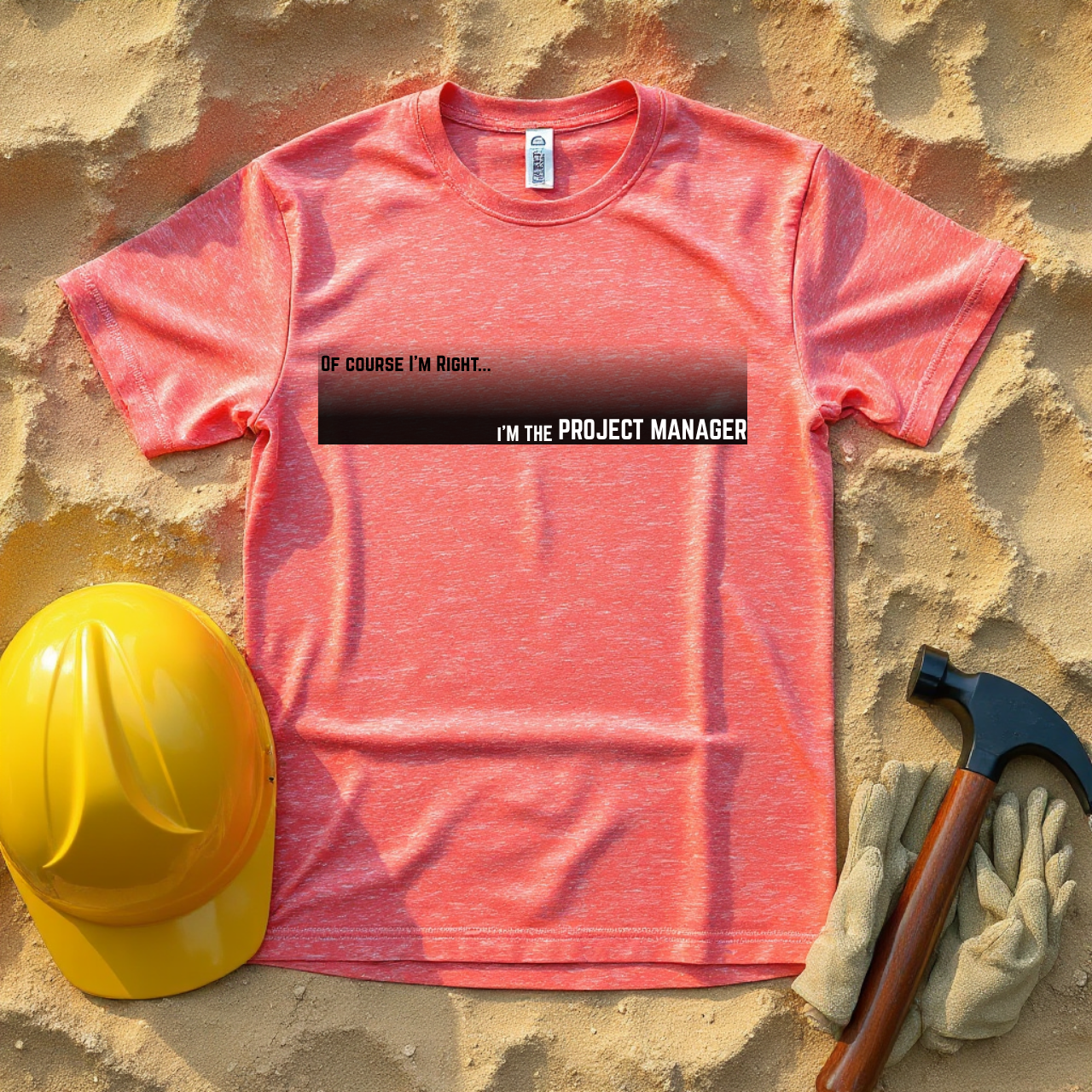 Of Course I'm Right... I'm the Project Manager  Construction Site Humor Unisex Heavy Cotton Tee