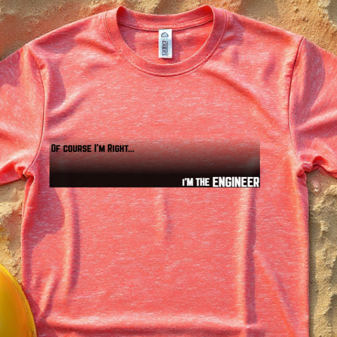 Of Course I'm Right... I'm the Engineer Construction Site Humor Unisex Heavy Cotton Tee