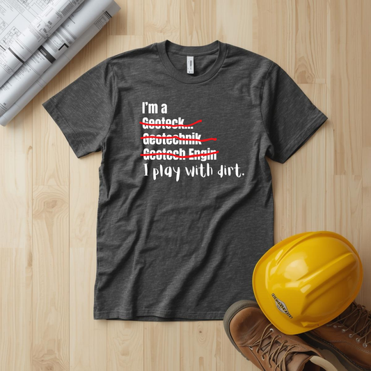I play with Dirt Soil Engineer  Construction Humor Unisex Jersey Short Sleeve Tee