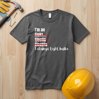 I change light bulbs Electrician Construction Humor Unisex Jersey Short Sleeve Tee