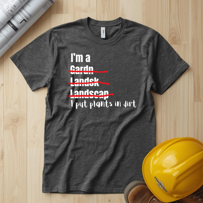 I put plants in Dirt Landscaper Construction Humor Unisex Jersey Short Sleeve Tee