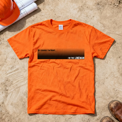 Of Course I'm Right... I'm the Lineman Construction Site Humor Unisex Heavy Cotton Tee Unisex Heavy Cotton Tee