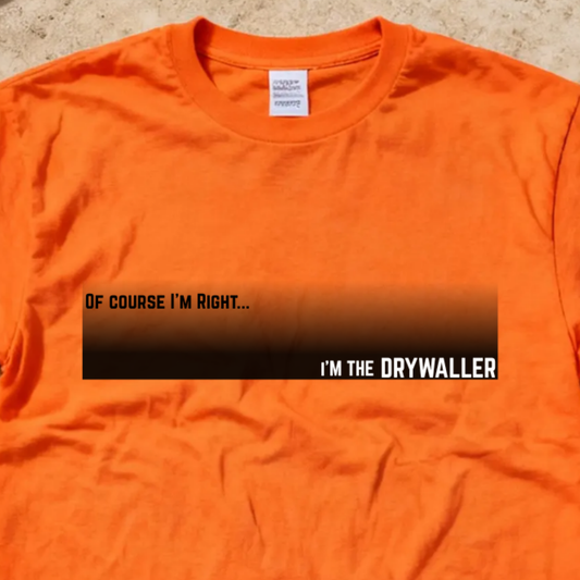 Of Course I'm Right... I'm the Drywaller Construction Site Humor Unisex Heavy Cotton Tee Unisex Heavy Cotton Tee