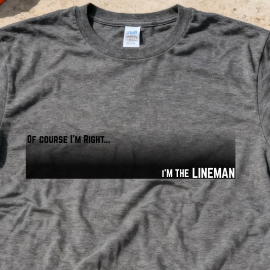 Of Course I'm Right... I'm the Lineman Construction Site Humor Unisex Heavy Cotton Tee Unisex Heavy Cotton Tee
