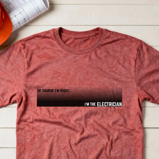 Of Course I'm Right... I'm the Electrician Construction Site Humor  Unisex Heavy Cotton Tee