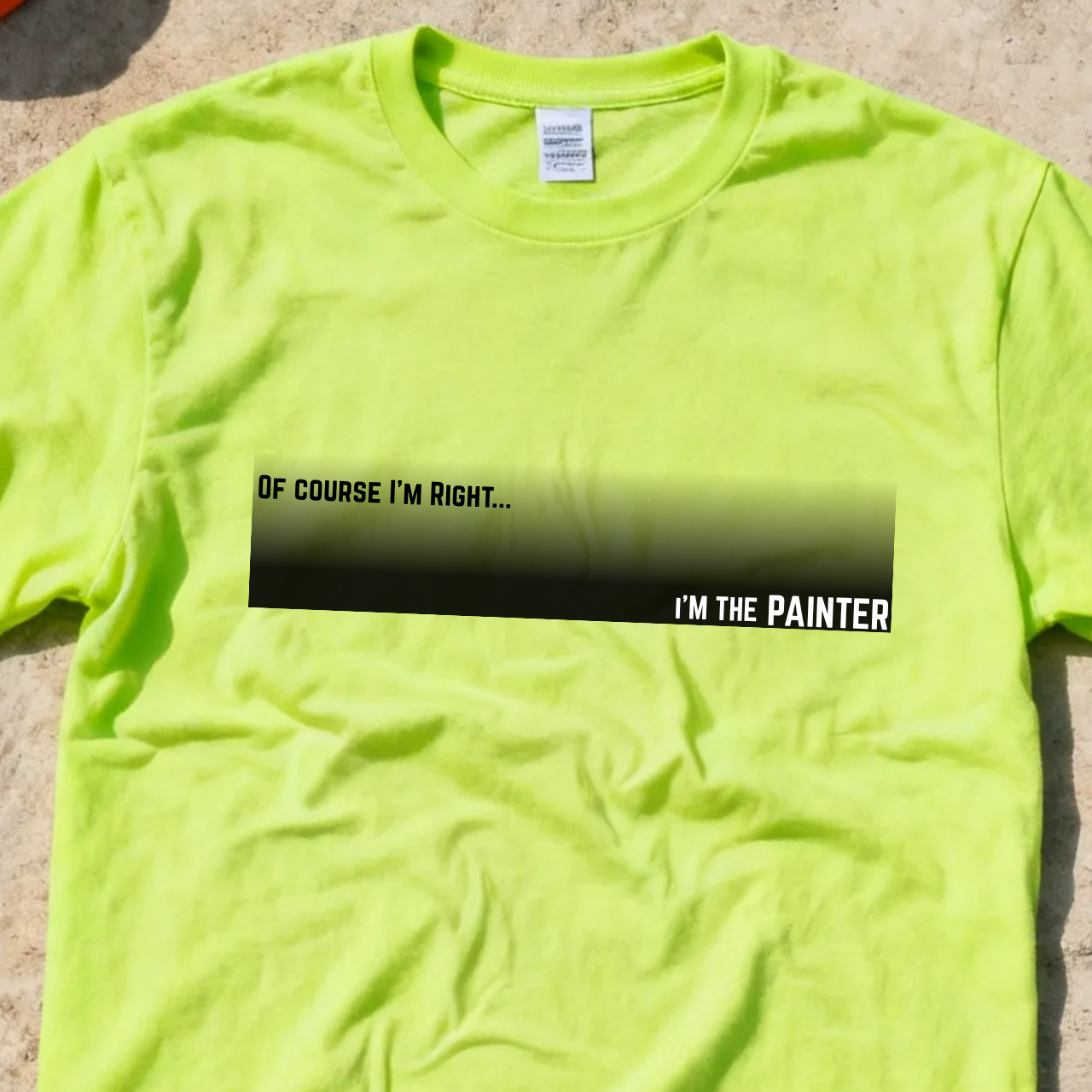 Of Course I'm Right... I'm the Painter Construction Site Humor  Unisex Heavy Cotton Tee