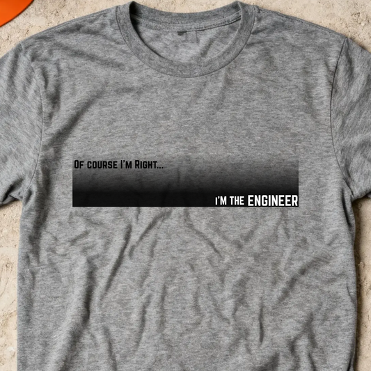 Of Course I'm Right... I'm the Engineer Construction Site Humor  Unisex Heavy Cotton Tee