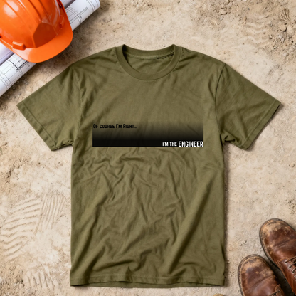 Of Course I'm Right... I'm the Engineer Construction Site Humor  Unisex Heavy Cotton Tee