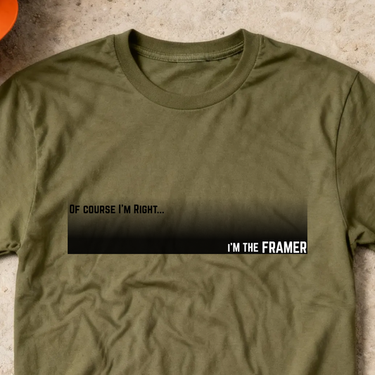 Of Course I'm Right... I'm the Framer Construction Site Humor  Unisex Heavy Cotton Tee
