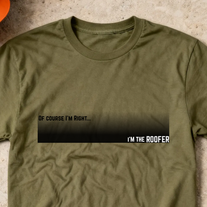 Of Course I'm Right... I'm the Roofer Construction Site Humor  Unisex Heavy Cotton Tee