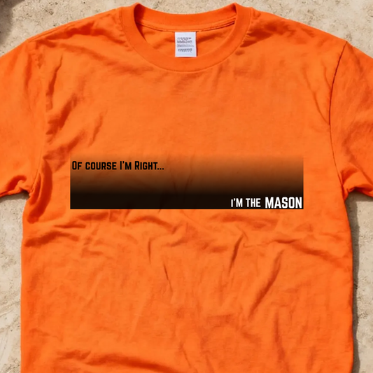 Of Course I'm Right... I'm the Mason Construction Site Humor Unisex Heavy Cotton Tee