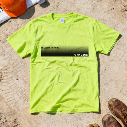 Of Course I'm Right... I'm the Mason Construction Site Humor Unisex Heavy Cotton Tee