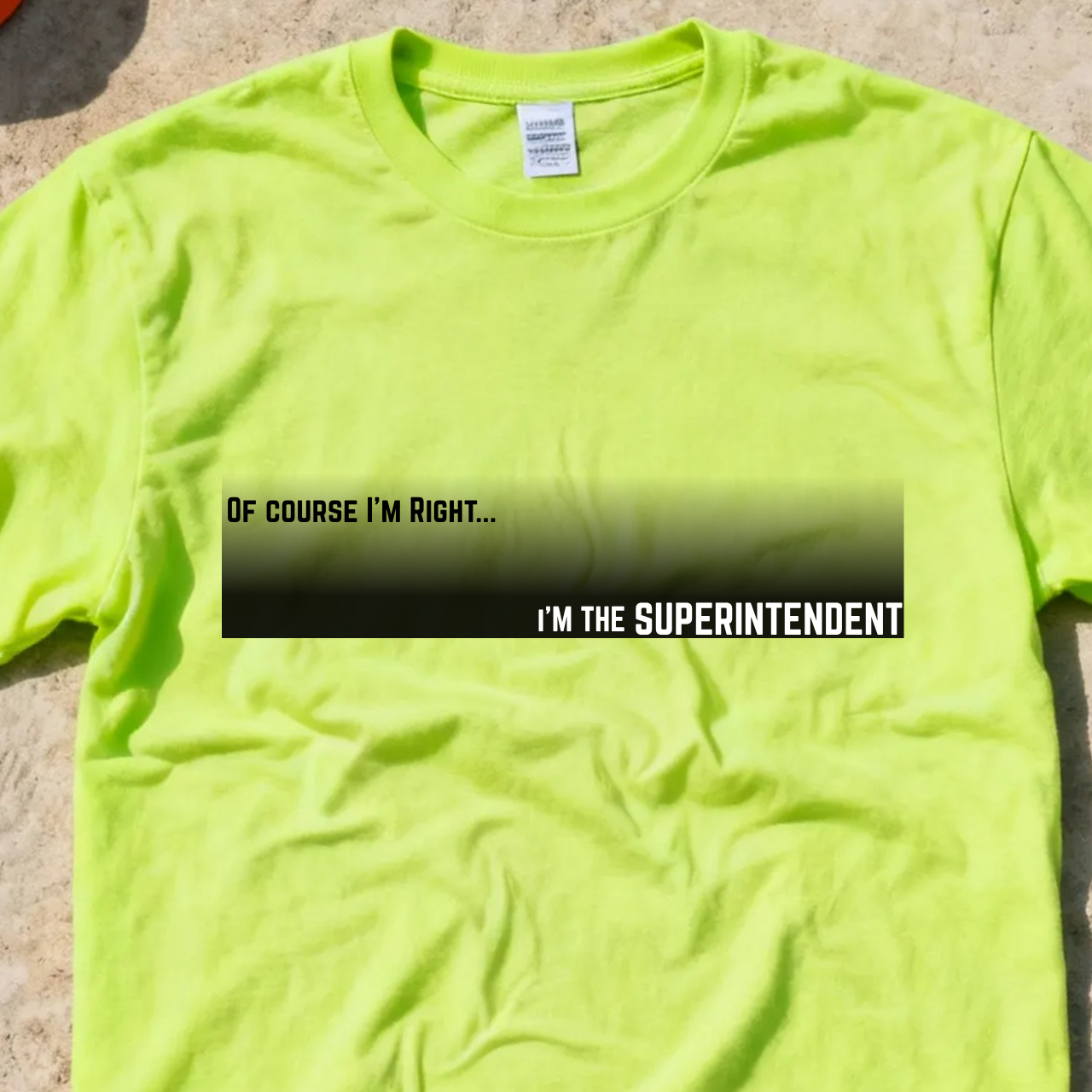 Of Course I'm Right... I'm the Superintendent Construction Site Humor Unisex Heavy Cotton Tee