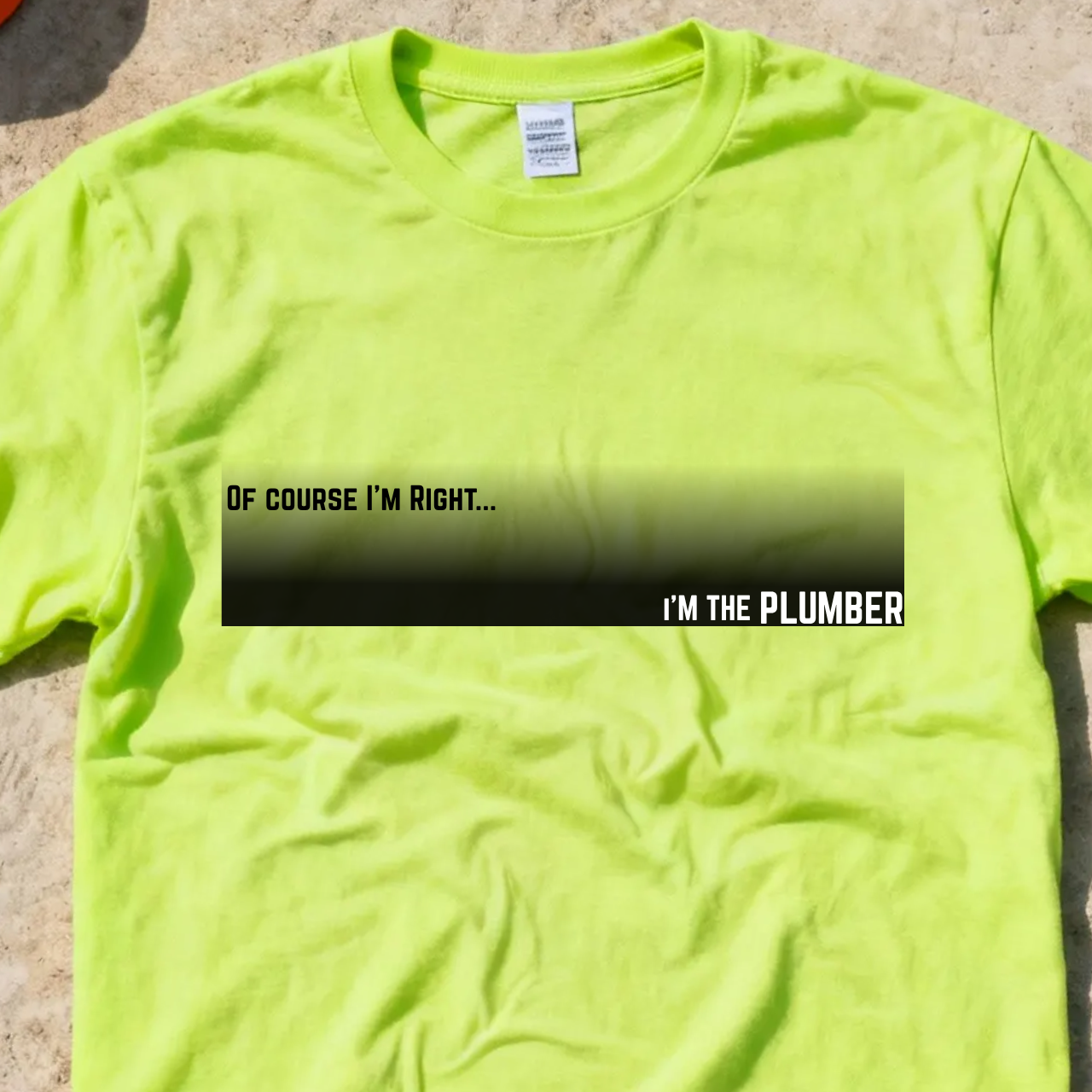 Of Course I'm Right... I'm the Plumber Construction Site Humor Unisex Heavy Cotton Tee