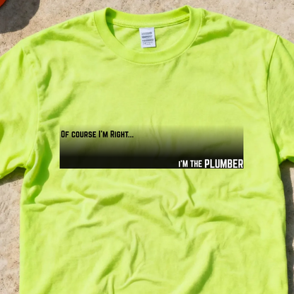 Of Course I'm Right... I'm the Plumber Construction Site Humor Unisex Heavy Cotton Tee