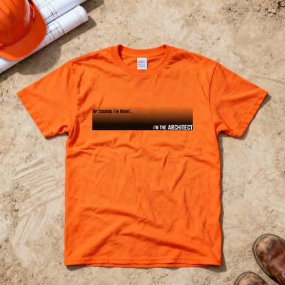Of Course I'm Right... I'm the Architect Construction Site Humor Unisex Heavy Cotton Tee