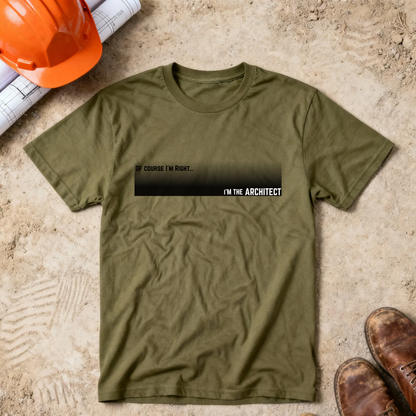 Of Course I'm Right... I'm the Architect Construction Site Humor Unisex Heavy Cotton Tee