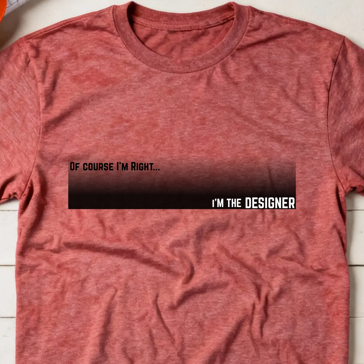 Of Course I'm Right... I'm the Designer Construction Site Humor Unisex Heavy Cotton Tee