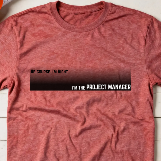 Of Course I'm Right... I'm the Project Manager Construction Site Humor Unisex Heavy Cotton Tee