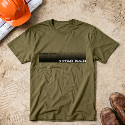 Of Course I'm Right... I'm the Project Manager Construction Site Humor Unisex Heavy Cotton Tee
