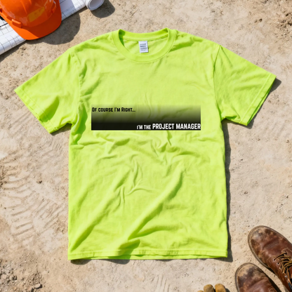 Of Course I'm Right... I'm the Project Manager Construction Site Humor Unisex Heavy Cotton Tee