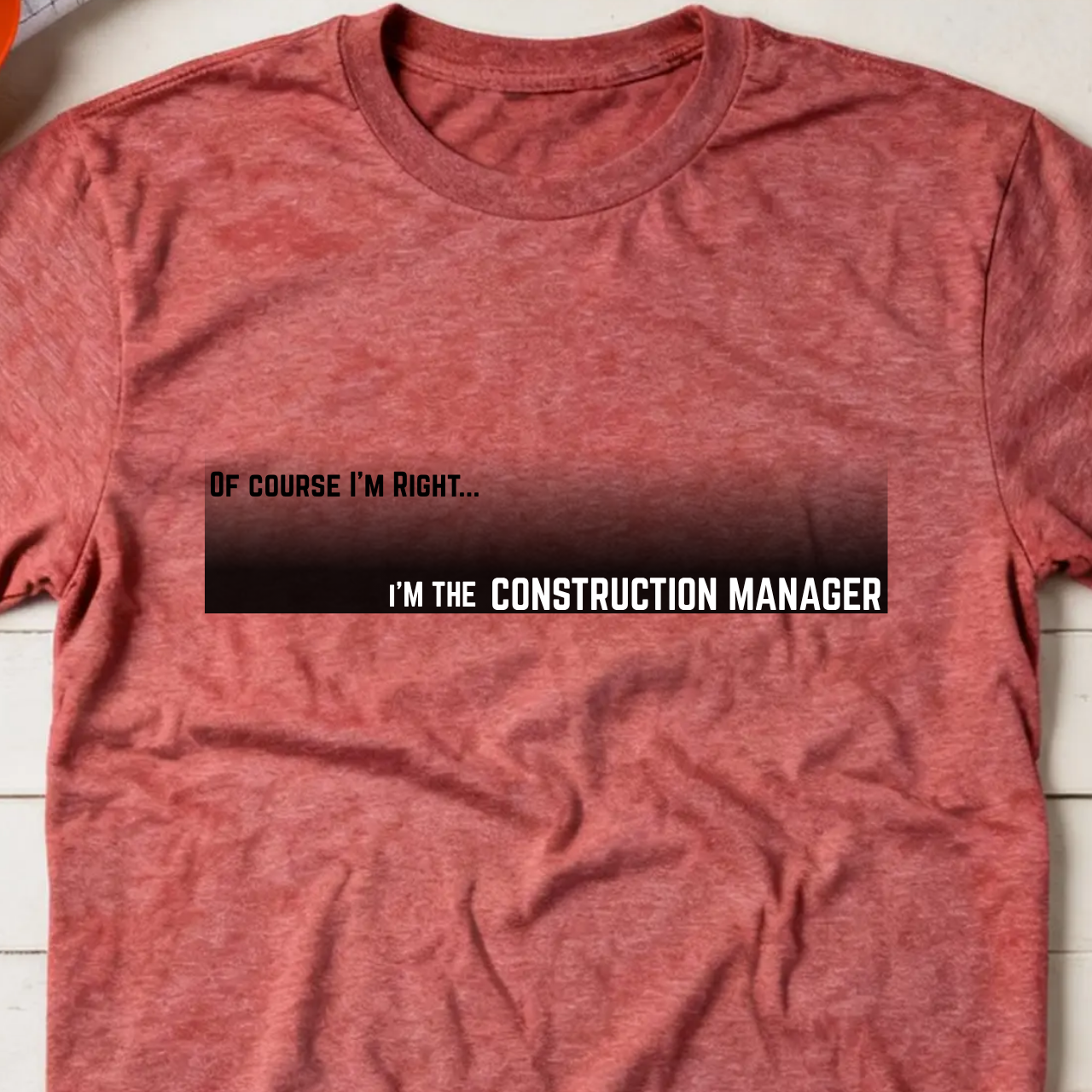 Of Course I'm Right... I'm the Construction Manager Construction Site Humor Unisex Heavy Cotton Tee