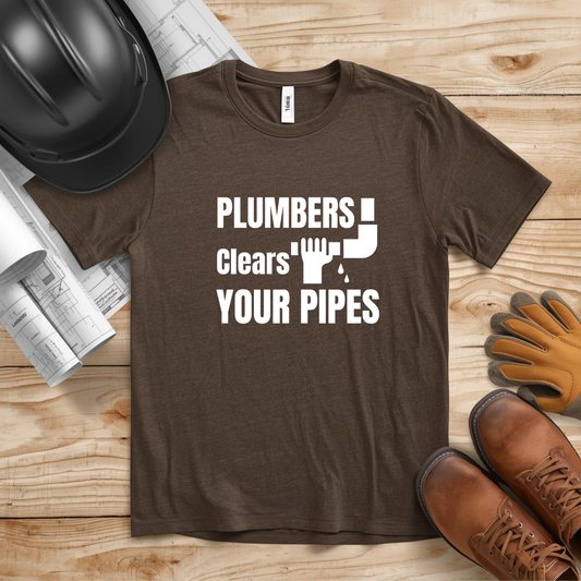 Plumbers Clears Your Pipes Construction Humor Unisex Jersey Short Sleeve Tee