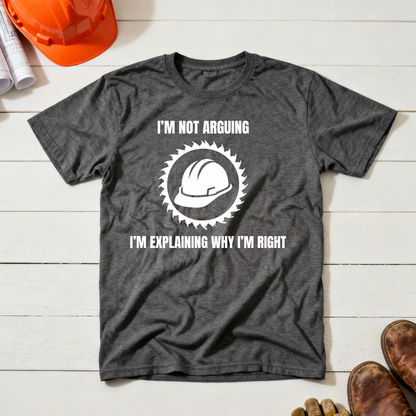 I'm Not Arguing. I'm Explaining Why I'm Right Construction Humor Unisex Jersey Short Sleeve Tee